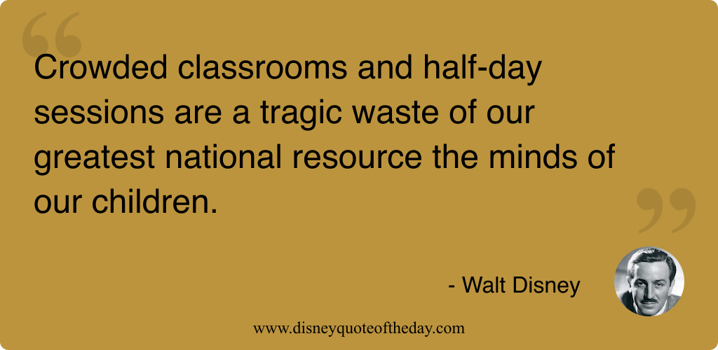 Quote by Walt Disney, "Crowded classrooms and half-day sessions..."