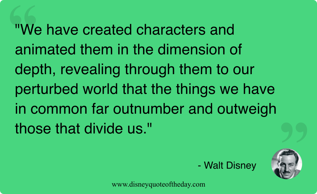 Quote by Walt Disney, "We have created characters and..."