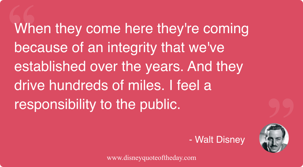 Quote by Walt Disney, "When they come here they're..."
