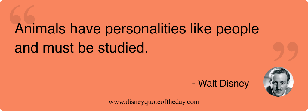 Quote by Walt Disney, "Animals have personalities like people..."