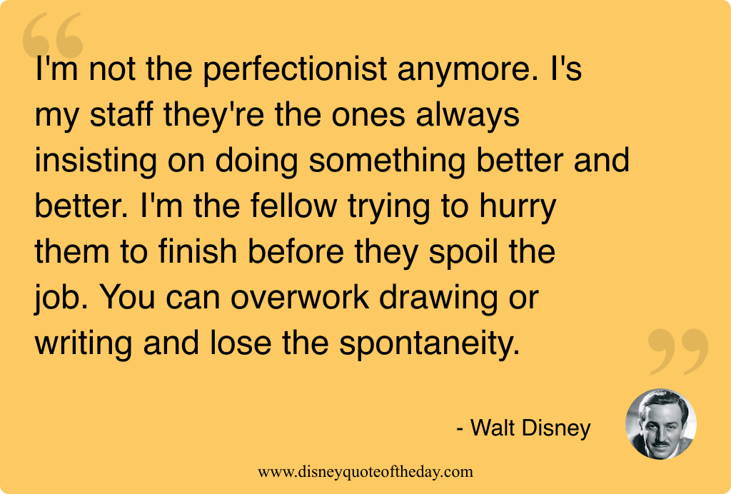 Quote by Walt Disney, "I'm not the perfectionist anymore...."